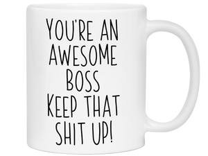 Gifts for Bosses - You're an Awesome Boss Keep That Shit Up Coffee Mug