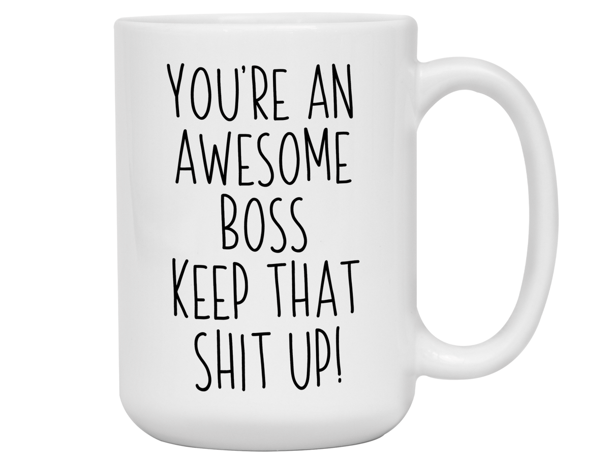 Gifts for Bosses - You're an Awesome Boss Keep That Shit Up Coffee Mug