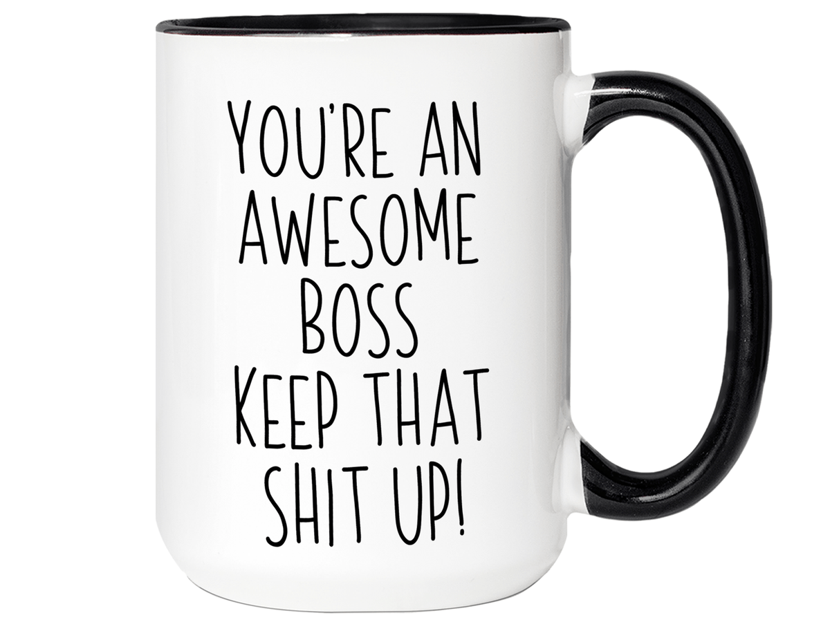 Gifts for Bosses - You're an Awesome Boss Keep That Shit Up Coffee Mug