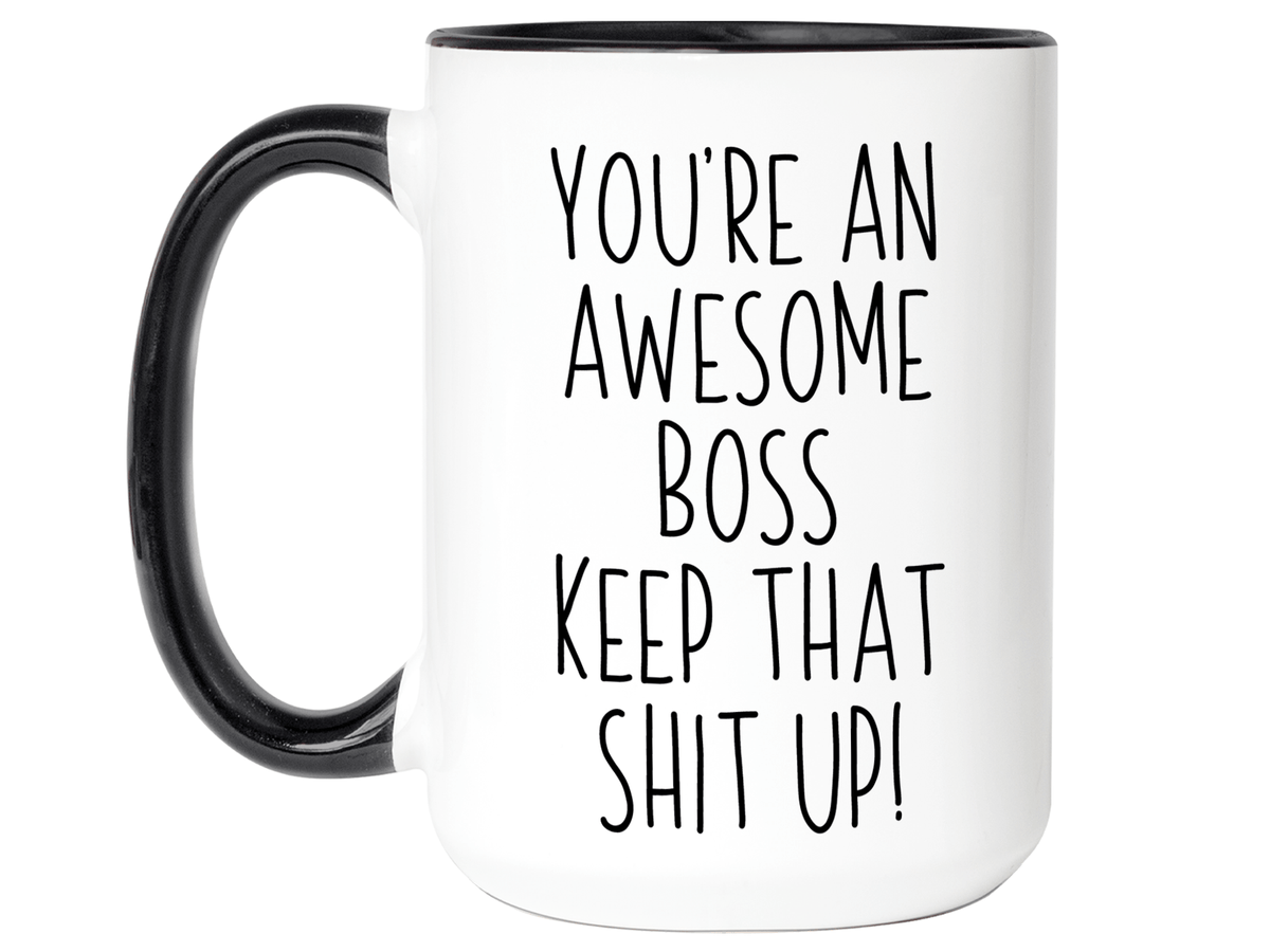 Gifts for Bosses - You're an Awesome Boss Keep That Shit Up Coffee Mug