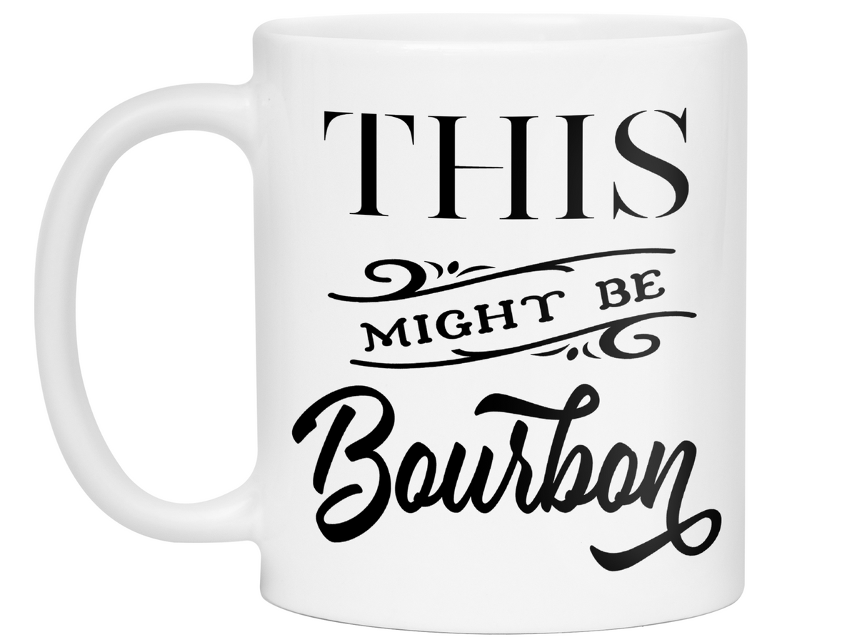 This Might Be Bourbon Funny Coffee Mug Tea Cup | Bourbon Lover Gift Idea