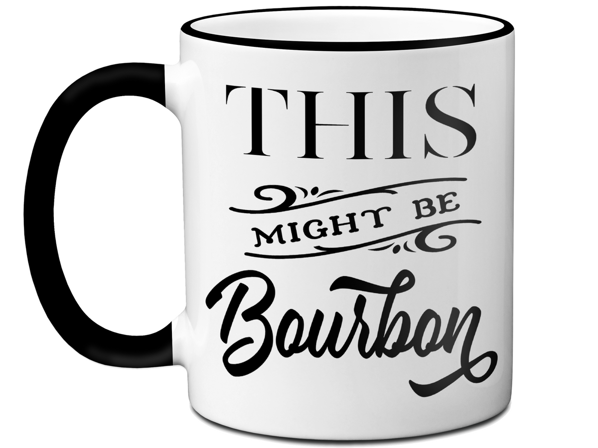 This Might Be Bourbon Funny Coffee Mug Tea Cup | Bourbon Lover Gift Idea