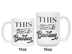This Might Be Bourbon Funny Coffee Mug Tea Cup | Bourbon Lover Gift Idea