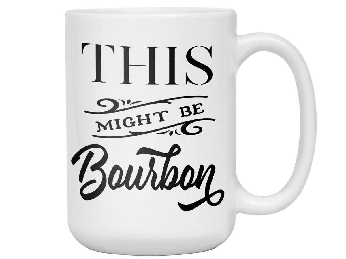 This Might Be Bourbon Funny Coffee Mug Tea Cup | Bourbon Lover Gift Idea