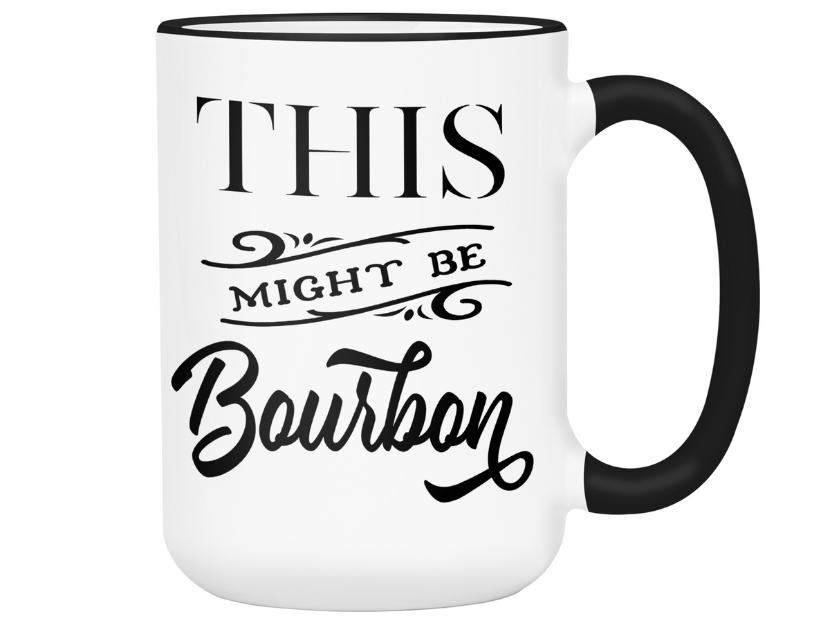 This Might Be Bourbon Funny Coffee Mug Tea Cup | Bourbon Lover Gift Idea