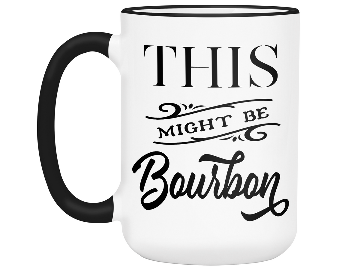 This Might Be Bourbon Funny Coffee Mug Tea Cup | Bourbon Lover Gift Idea