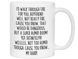 Funny Boyfriend Gifts - I'd Walk Through Fire for You Boyfriend Gag Coffee Mug