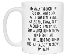 Funny Boyfriend Gifts - I'd Walk Through Fire for You Boyfriend Gag Coffee Mug
