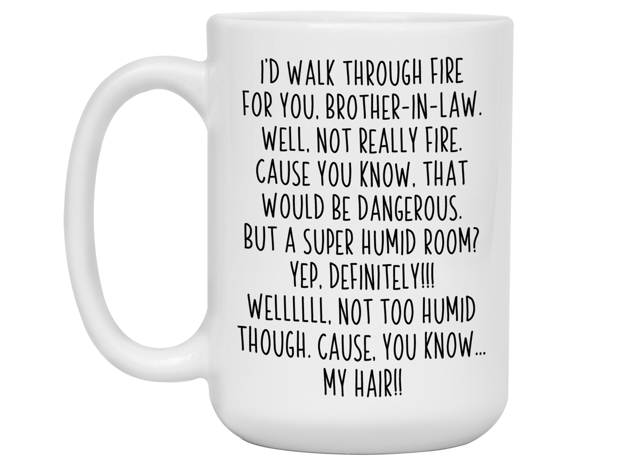Funny Brother-in-law Gifts - I'd Walk Through Fire for You Brother-in-law Gag Coffee Mug