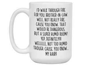 Funny Brother-in-law Gifts - I'd Walk Through Fire for You Brother-in-law Gag Coffee Mug