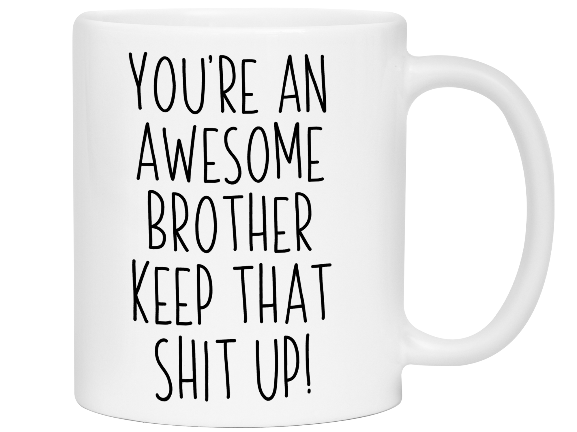 Gifts for Brothers - You're an Awesome Brother Keep That Shit Up Coffee Mug