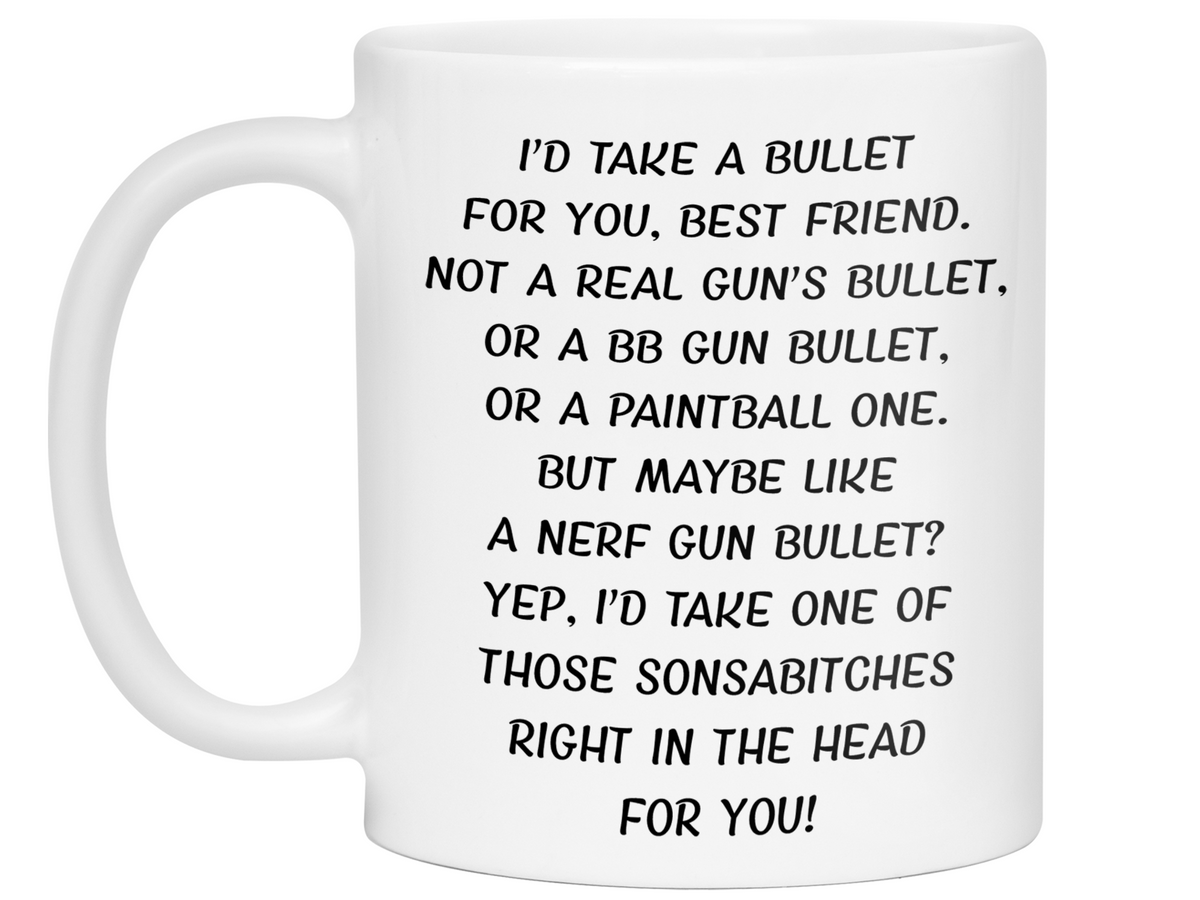 Funny Gifts for Best Friends - I'd Take a Bullet for You Best Friend Gag Coffee Mug
