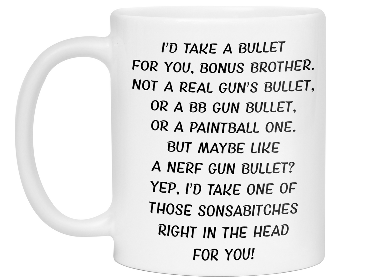 Funny Gifts for Bonus Brothers - I'd Take a Bullet for You Bonus Brother Gag Coffee Mug