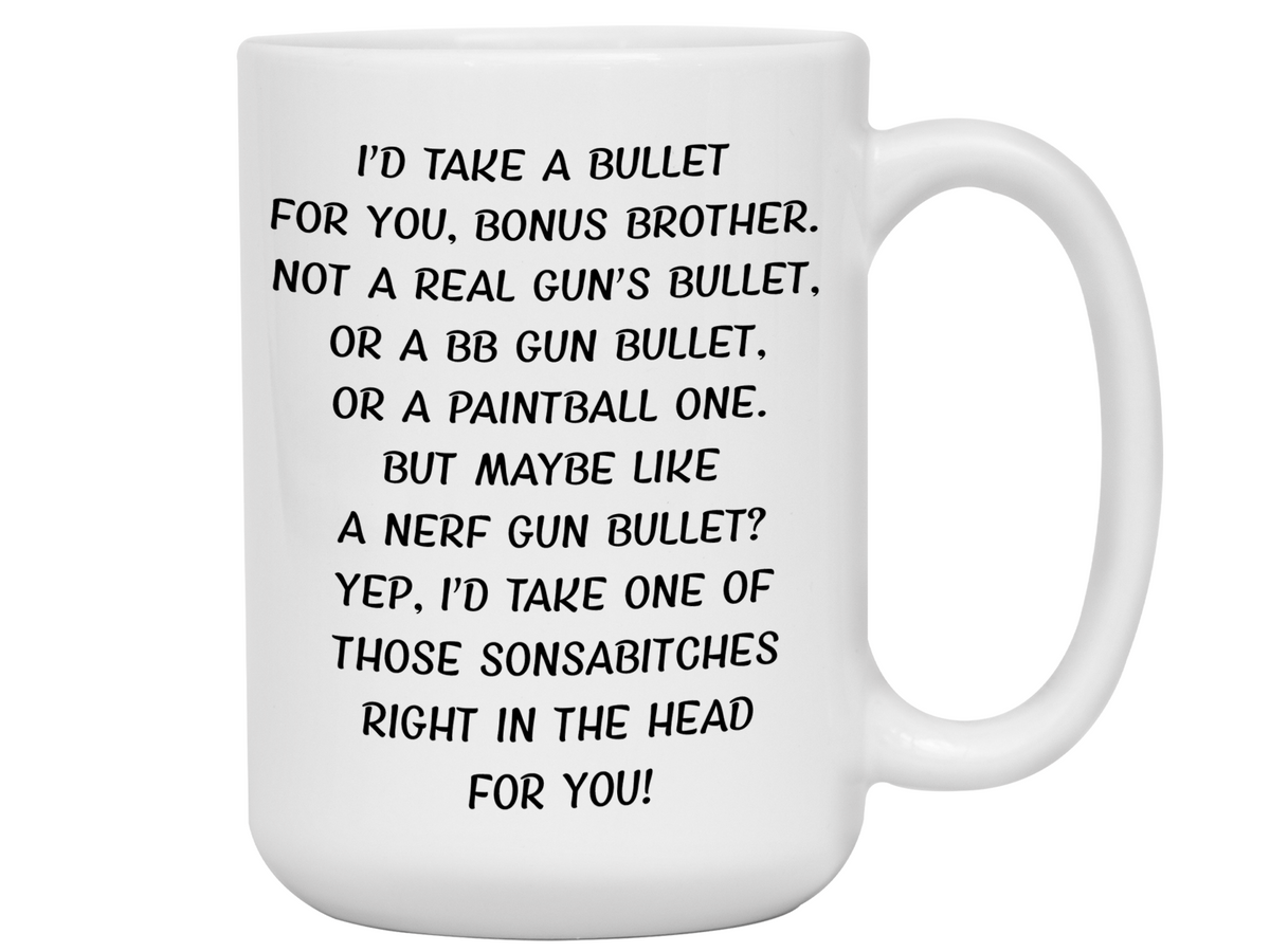 Funny Gifts for Bonus Brothers - I'd Take a Bullet for You Bonus Brother Gag Coffee Mug
