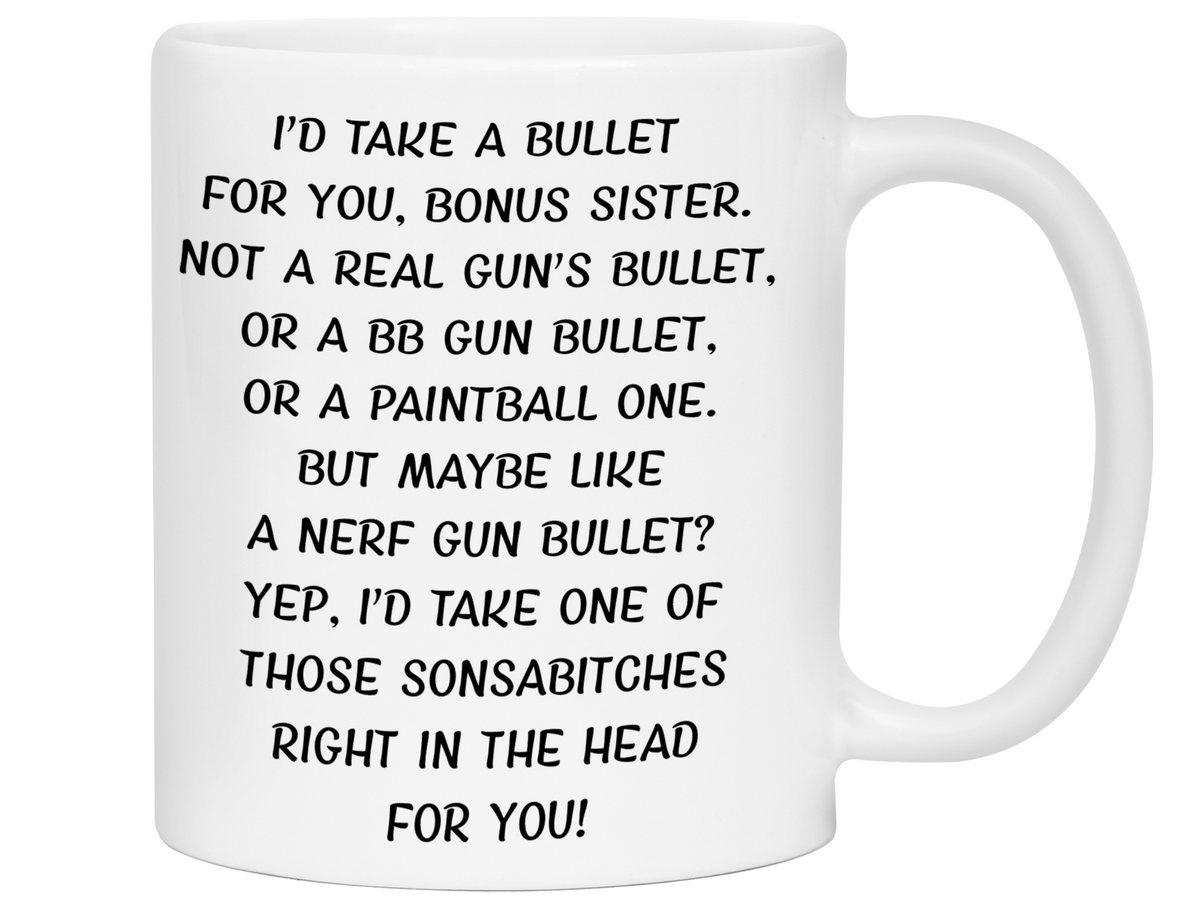 Funny Gifts for Bonus Sisters - I'd Take a Bullet for You Bonus Sister Gag Coffee Mug