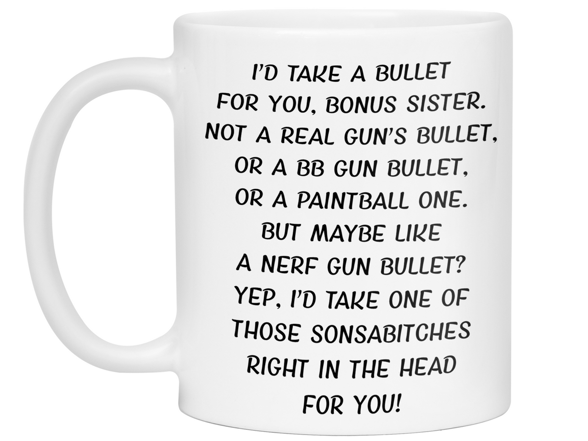Funny Gifts for Bonus Sisters - I'd Take a Bullet for You Bonus Sister Gag Coffee Mug