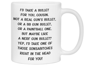 Funny Gifts for Cousins - I'd Take a Bullet for You Cousin Gag Coffee Mug