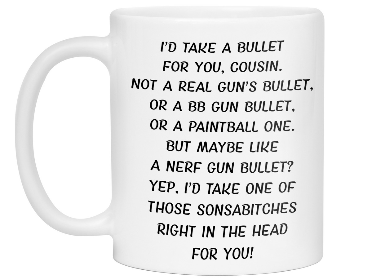 Funny Gifts for Cousins - I'd Take a Bullet for You Cousin Gag Coffee Mug