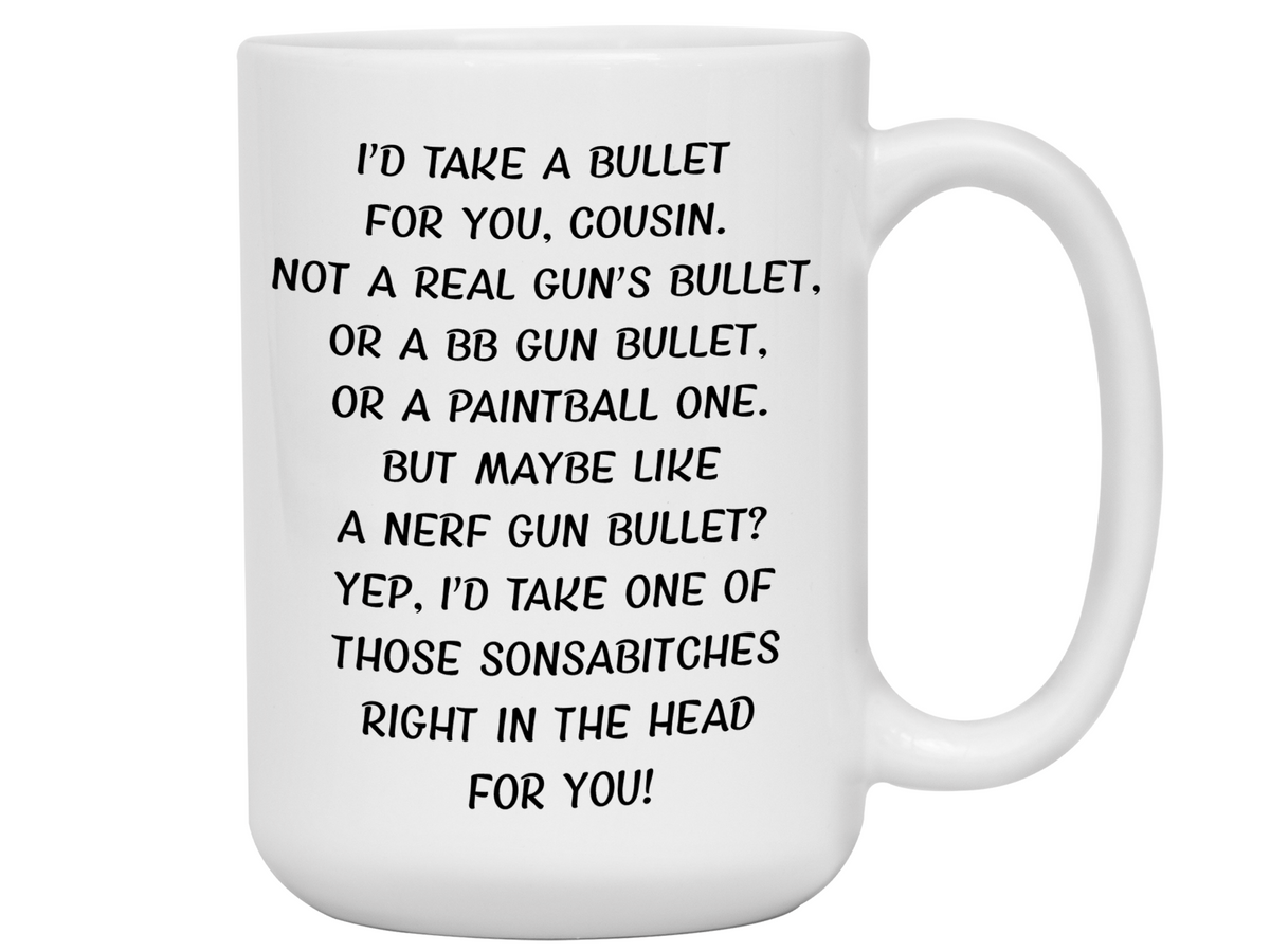 Funny Gifts for Cousins - I'd Take a Bullet for You Cousin Gag Coffee Mug