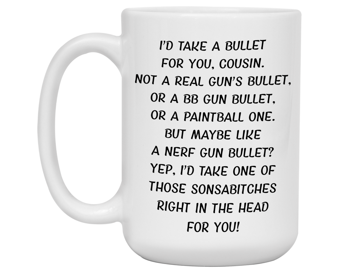 Funny Gifts for Cousins - I'd Take a Bullet for You Cousin Gag Coffee Mug