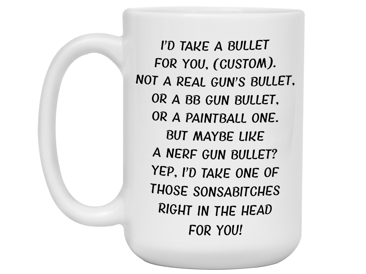 Funny Gifts for Custom Name/Word - I'd Take a Bullet for You Custom Name/Word/Title Gag Coffee Mug
