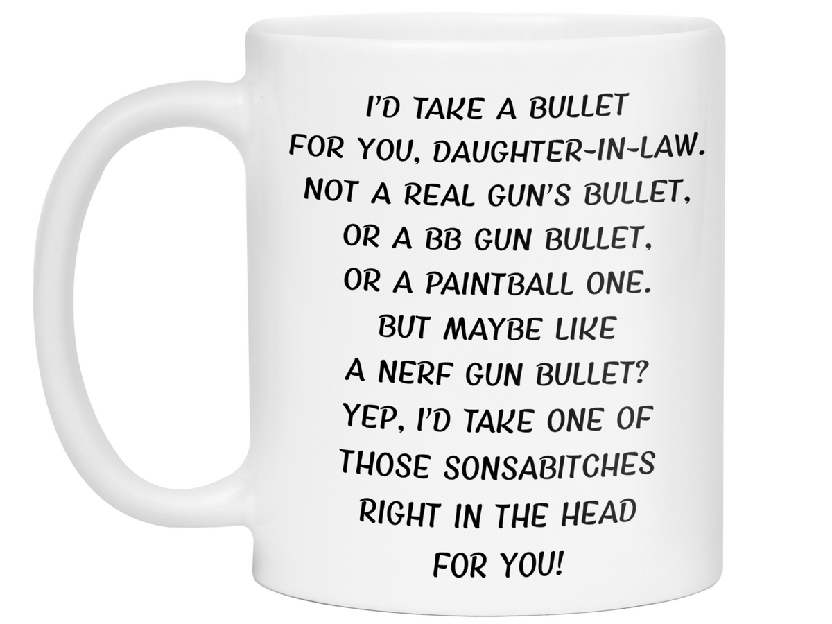 Funny Gifts for Daughters-in-law - I'd Take a Bullet for You Daughter-in-law Gag Coffee Mug