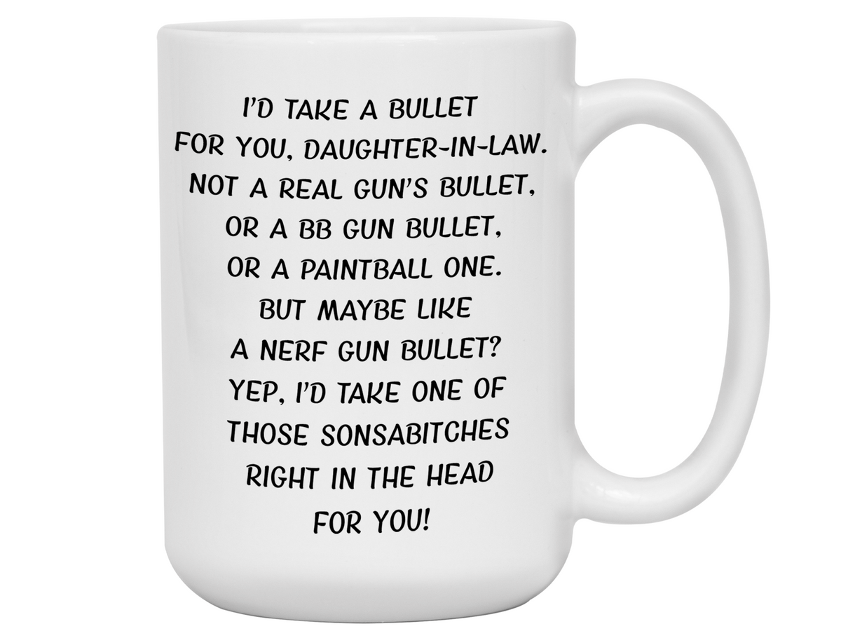 Funny Gifts for Daughters-in-law - I'd Take a Bullet for You Daughter-in-law Gag Coffee Mug