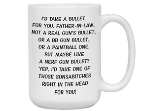 Funny Gifts for Fathers-in-law - I'd Take a Bullet for You Father-in-law Gag Coffee Mug