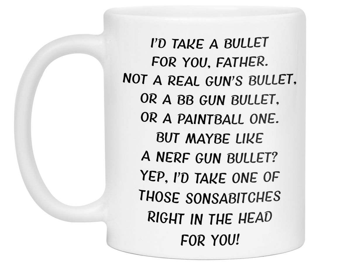 Funny Gifts for Fathers - I'd Take a Bullet for You Father Gag Coffee Mug