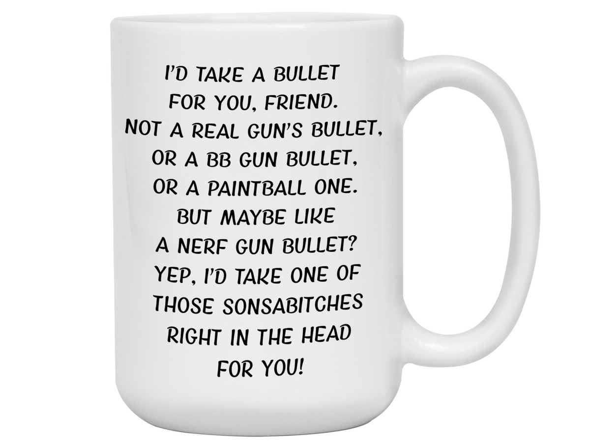 Funny Gifts for Friends - I'd Take a Bullet for You Friend Gag Coffee Mug