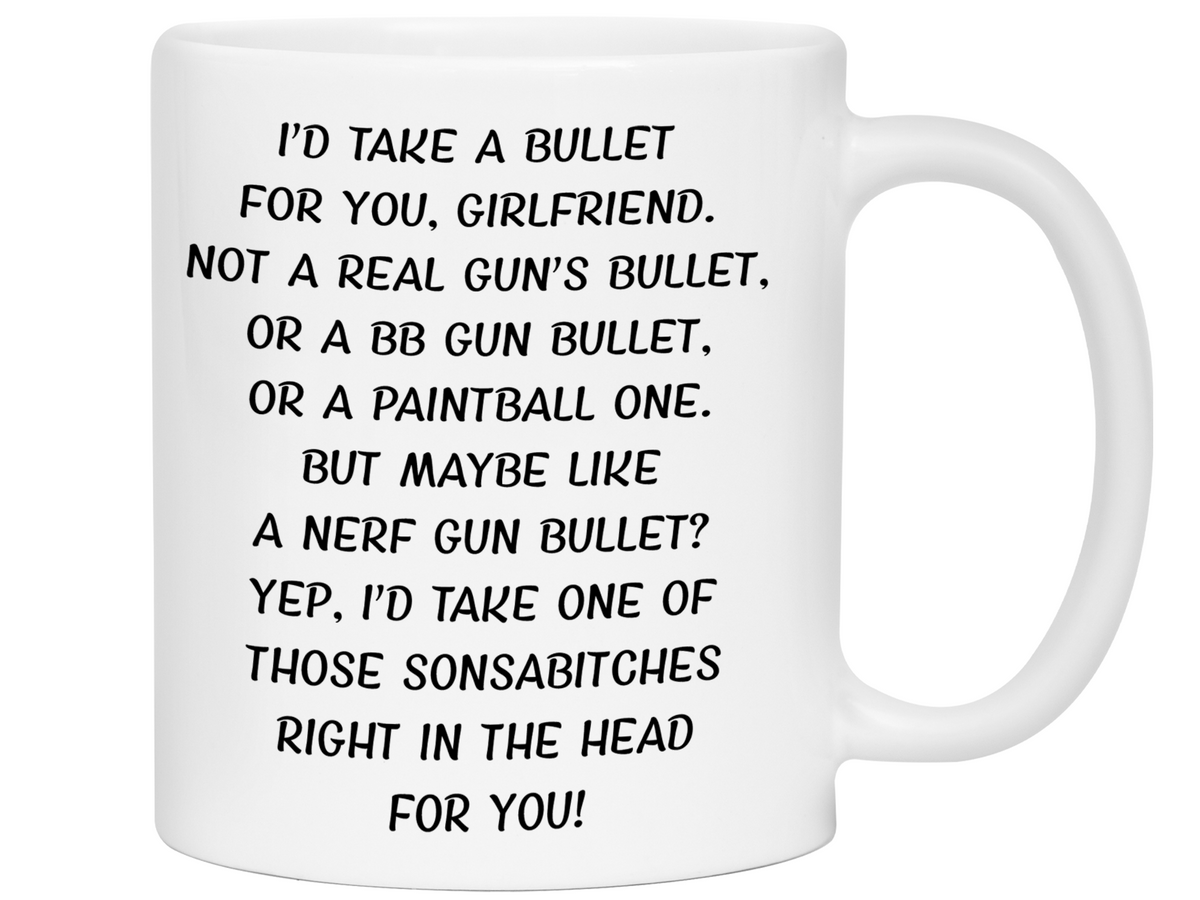 Funny Gifts for Girlfriends - I'd Take a Bullet for You Girlfriend Gag Coffee Mug