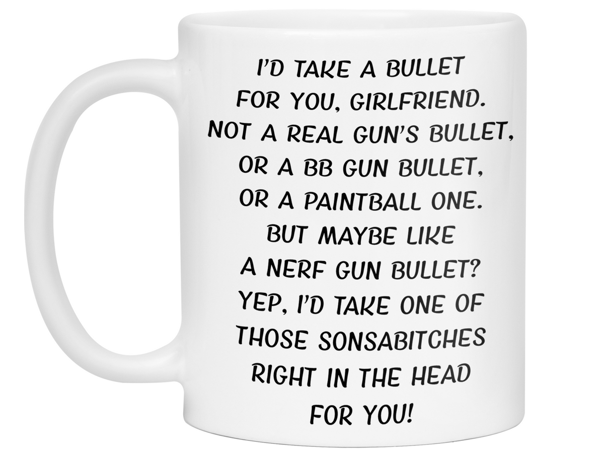 Funny Gifts for Girlfriends - I'd Take a Bullet for You Girlfriend Gag Coffee Mug