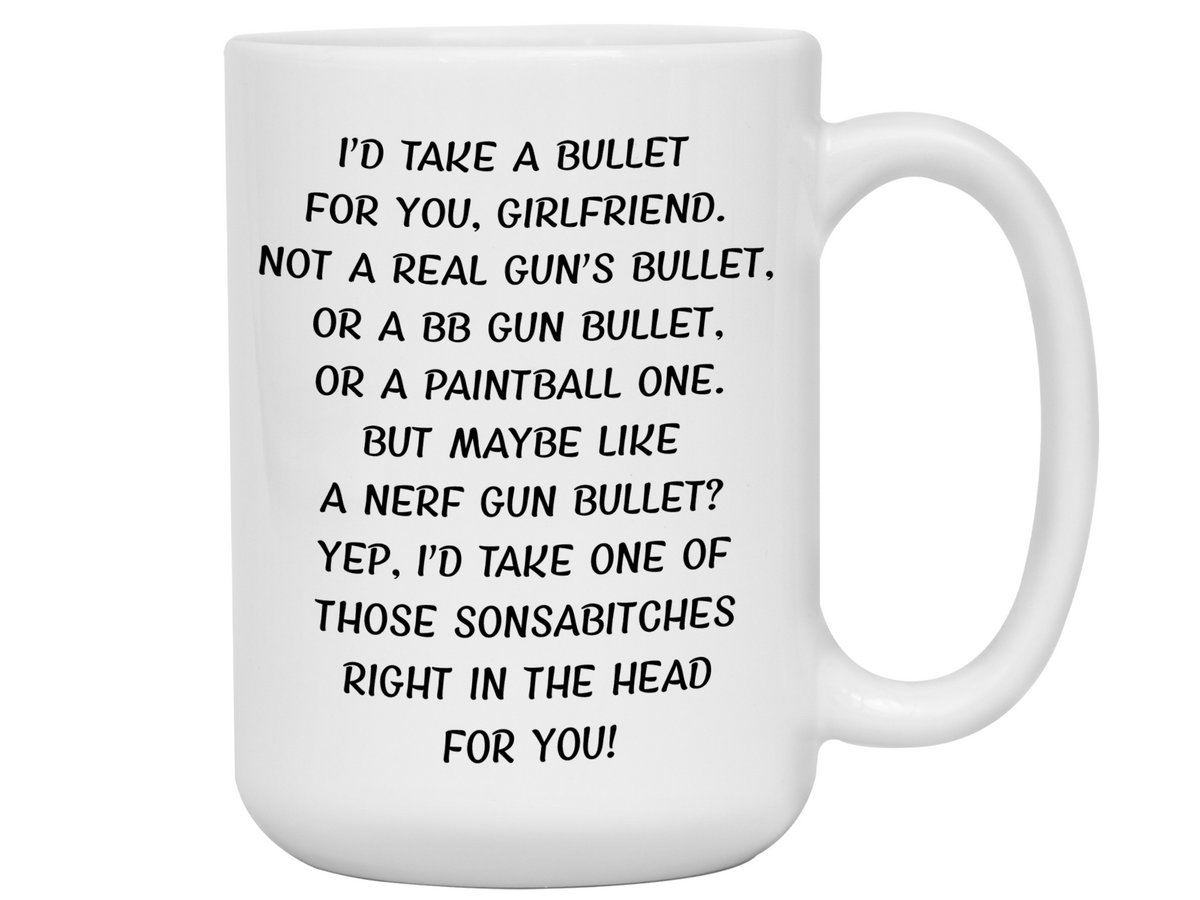 Funny Gifts for Girlfriends - I'd Take a Bullet for You Girlfriend Gag Coffee Mug