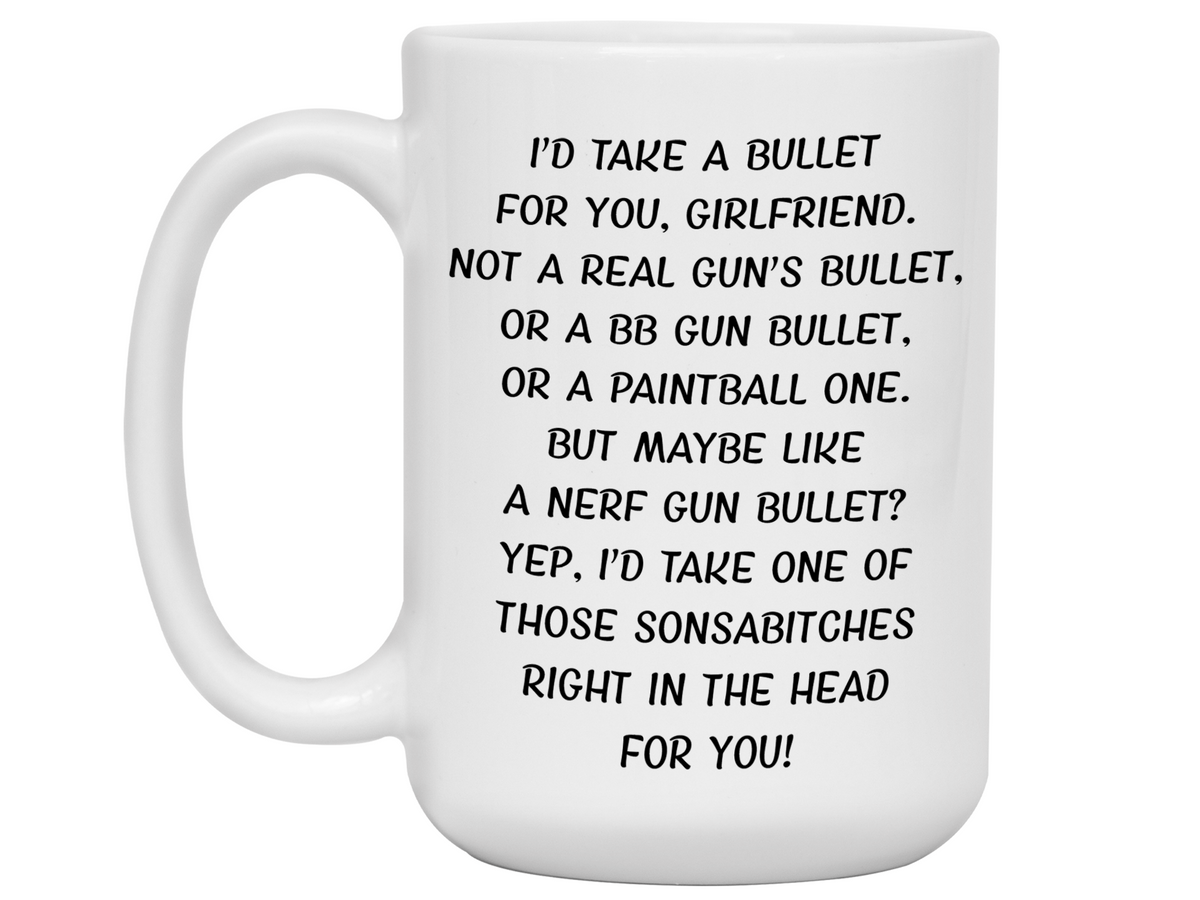 Funny Gifts for Girlfriends - I'd Take a Bullet for You Girlfriend Gag Coffee Mug