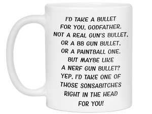 Funny Gifts for Godfathers - I'd Take a Bullet for You Godfather Gag Coffee Mug