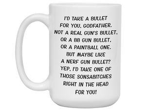 Funny Gifts for Godfathers - I'd Take a Bullet for You Godfather Gag Coffee Mug