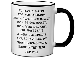 Funny Gifts for Husbands - I'd Take a Bullet for You Husband Gag Coffee Mug
