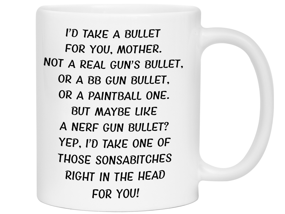 Funny Gifts for Mothers - I'd Take a Bullet for You Mother Gag Coffee Mug - Mother's Day Gift Idea
