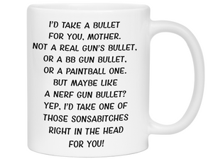 Funny Gifts for Mothers - I'd Take a Bullet for You Mother Gag Coffee Mug - Mother's Day Gift Idea