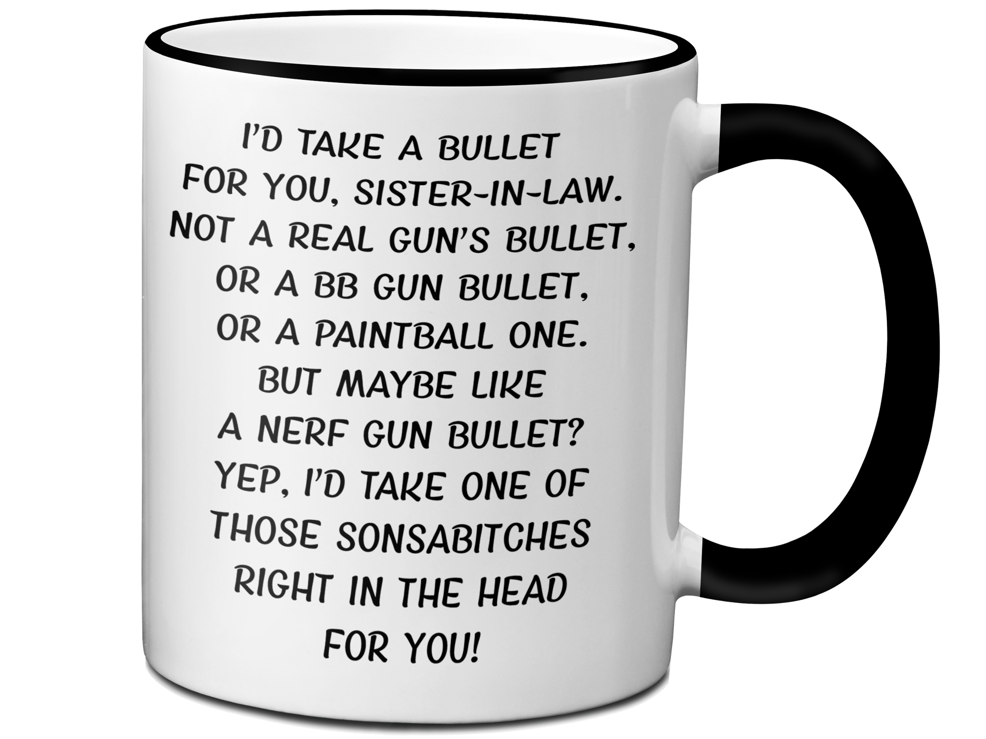 Funny Gifts for Sisters-in-law - I'd Take a Bullet for You Sister-in-law Gag Coffee Mug