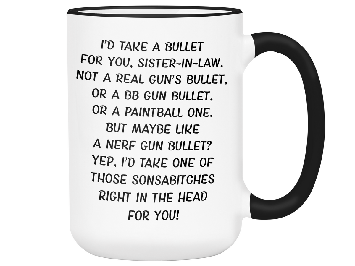 Funny Gifts for Sisters-in-law - I'd Take a Bullet for You Sister-in-law Gag Coffee Mug
