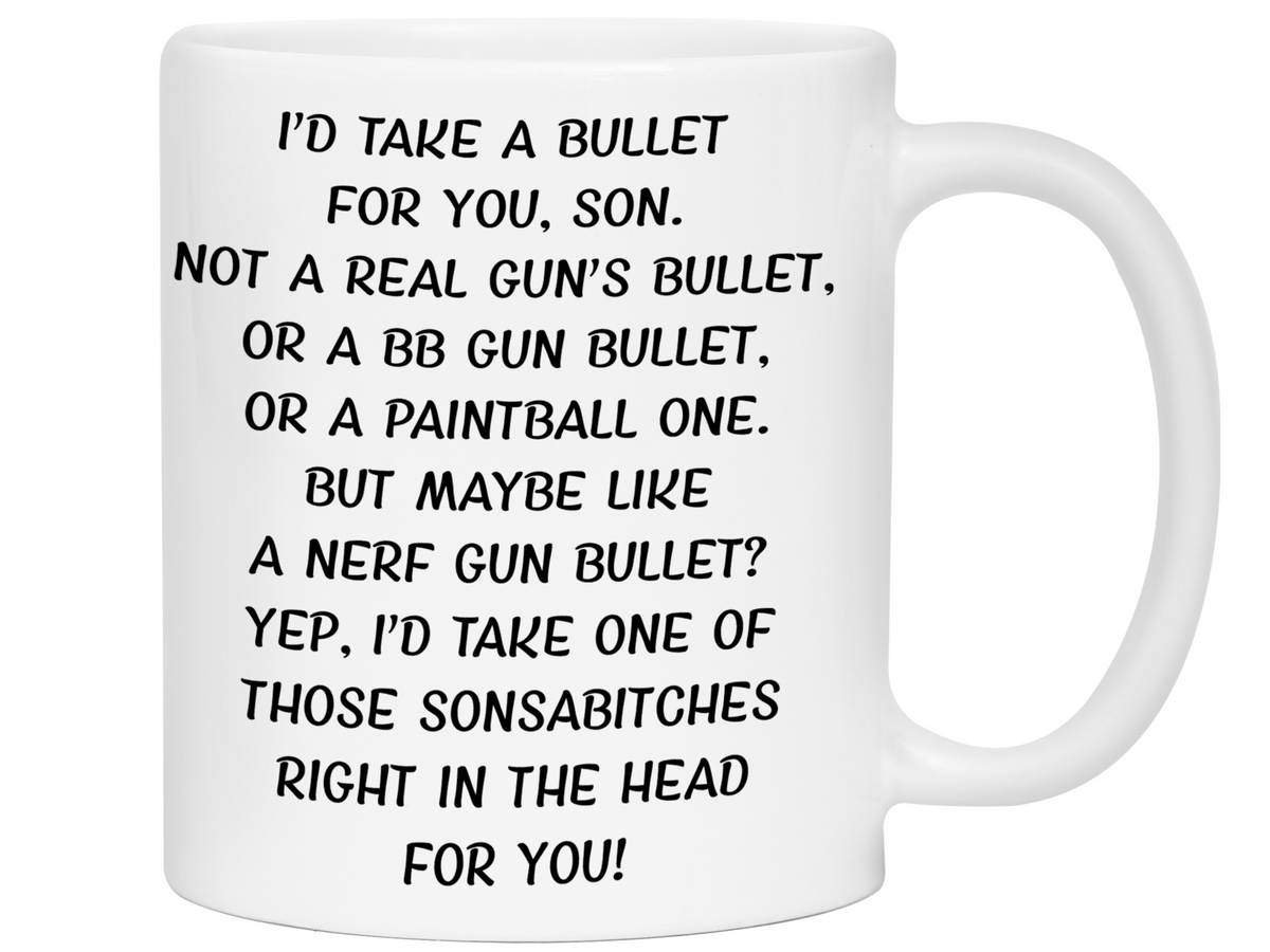 Funny Gifts for Sons - I'd Take a Bullet for You Son Gag Coffee Mug