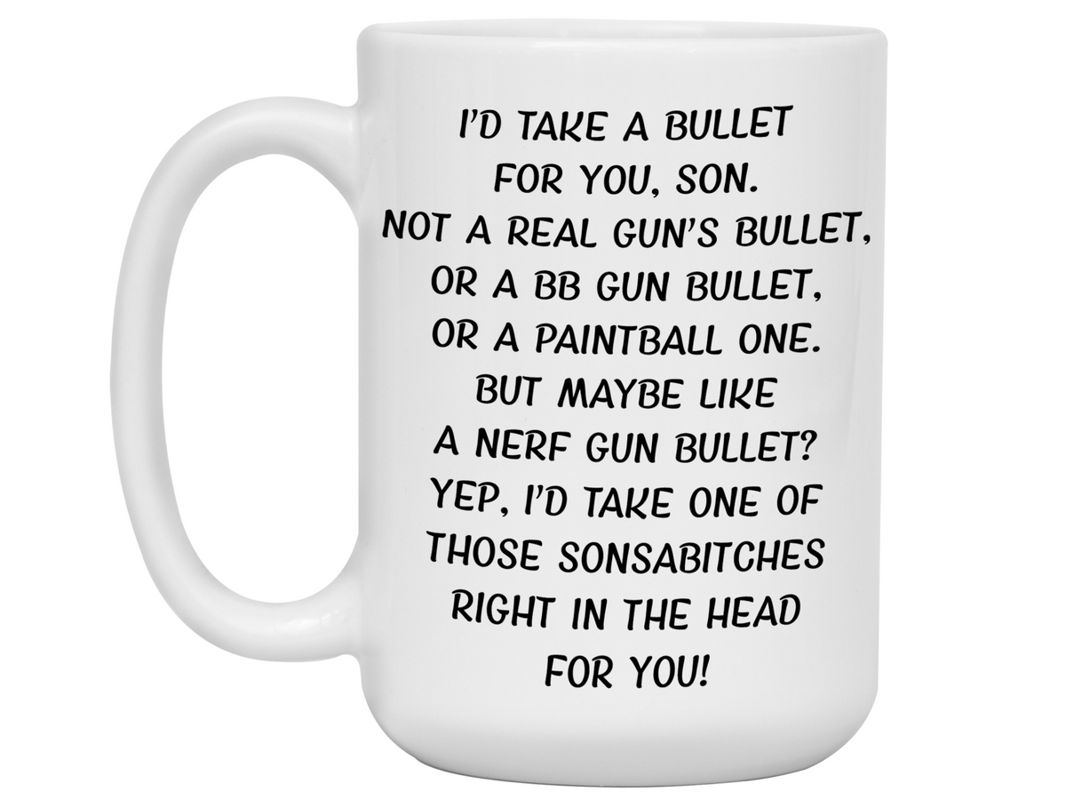 Funny Gifts for Sons - I'd Take a Bullet for You Son Gag Coffee Mug