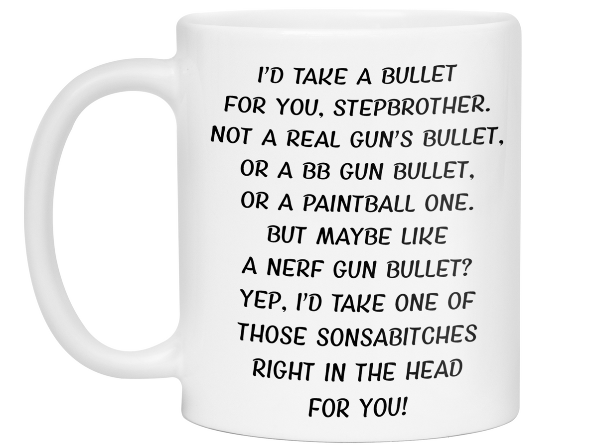 Funny Gifts for Stepbrothers - I'd Take a Bullet for You Stepbrother Gag Coffee Mug