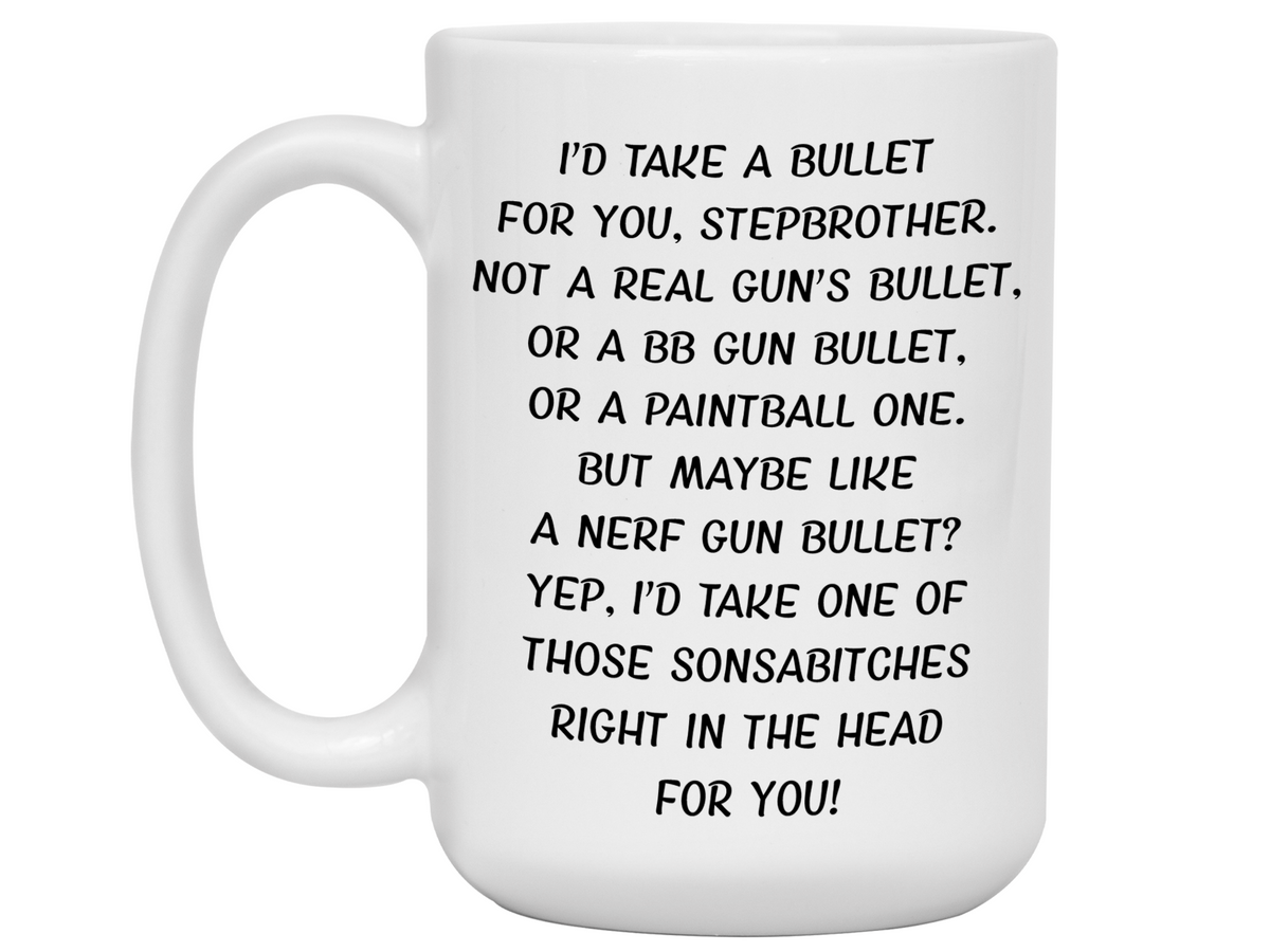 Funny Gifts for Stepbrothers - I'd Take a Bullet for You Stepbrother Gag Coffee Mug