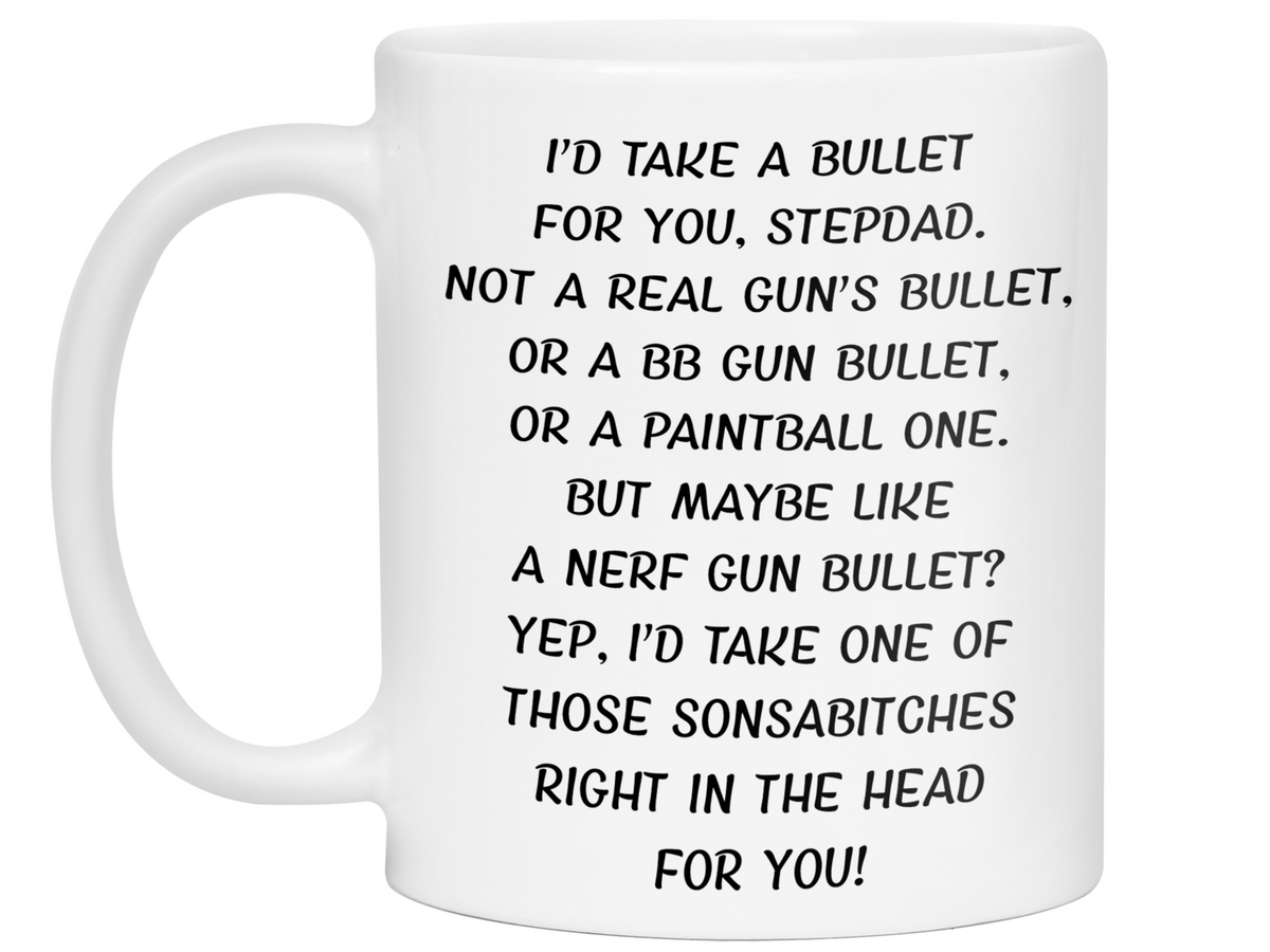 Gifts for Stepdads - I'd Take a Bullet for You Stepdad Gag Coffee Mug