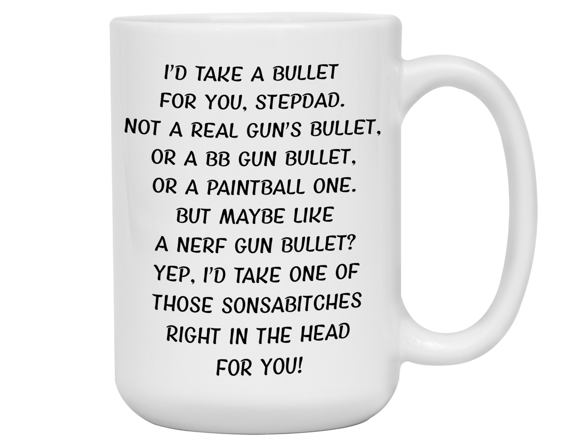 Gifts for Stepdads - I'd Take a Bullet for You Stepdad Gag Coffee Mug