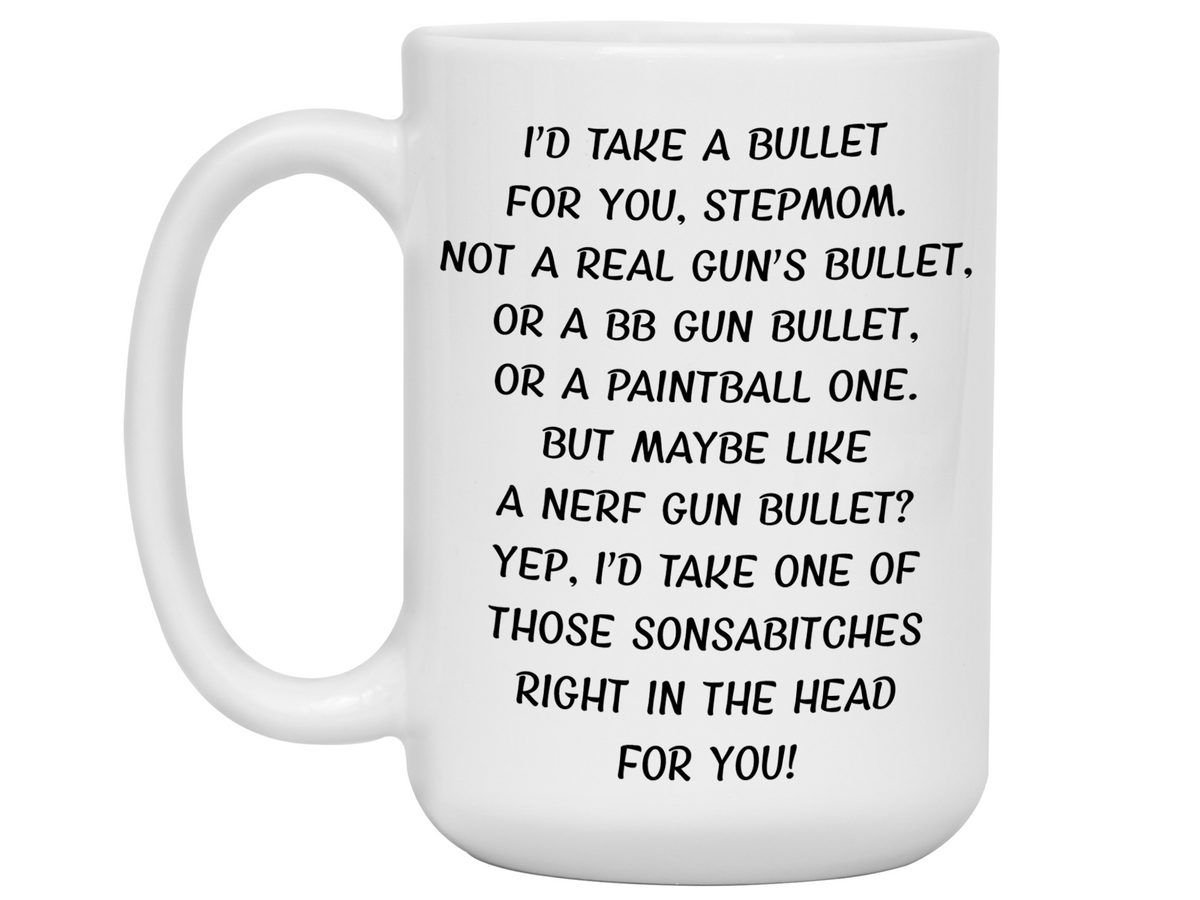 Gifts for Stepmoms - I'd Take a Bullet for You Stepmom Gag Coffee Mug