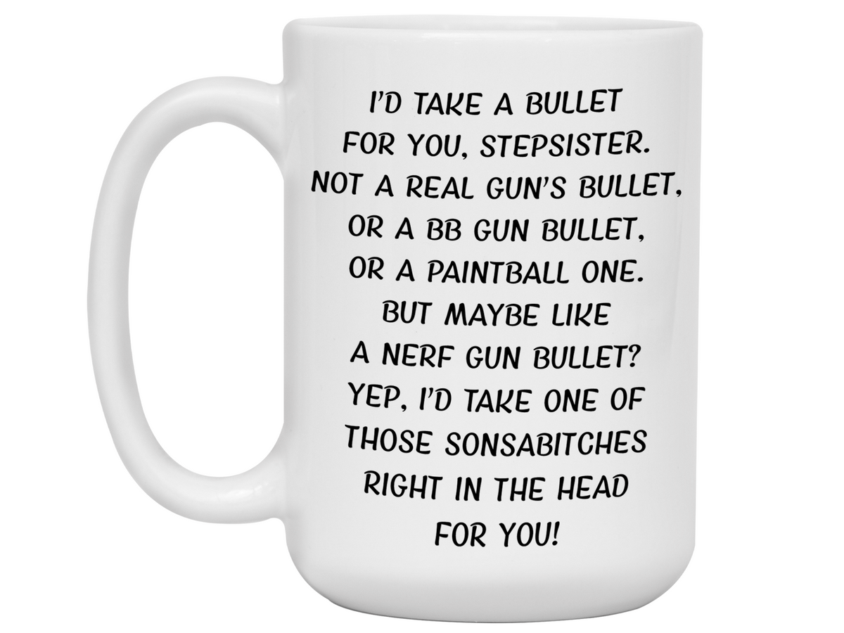 Gifts for Stepsisters - I'd Take a Bullet for You Stepsister Gag Coffee Mug