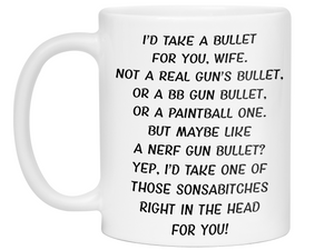 Gifts for Wives - I'd Take a Bullet for You Wife Gag Coffee Mug
